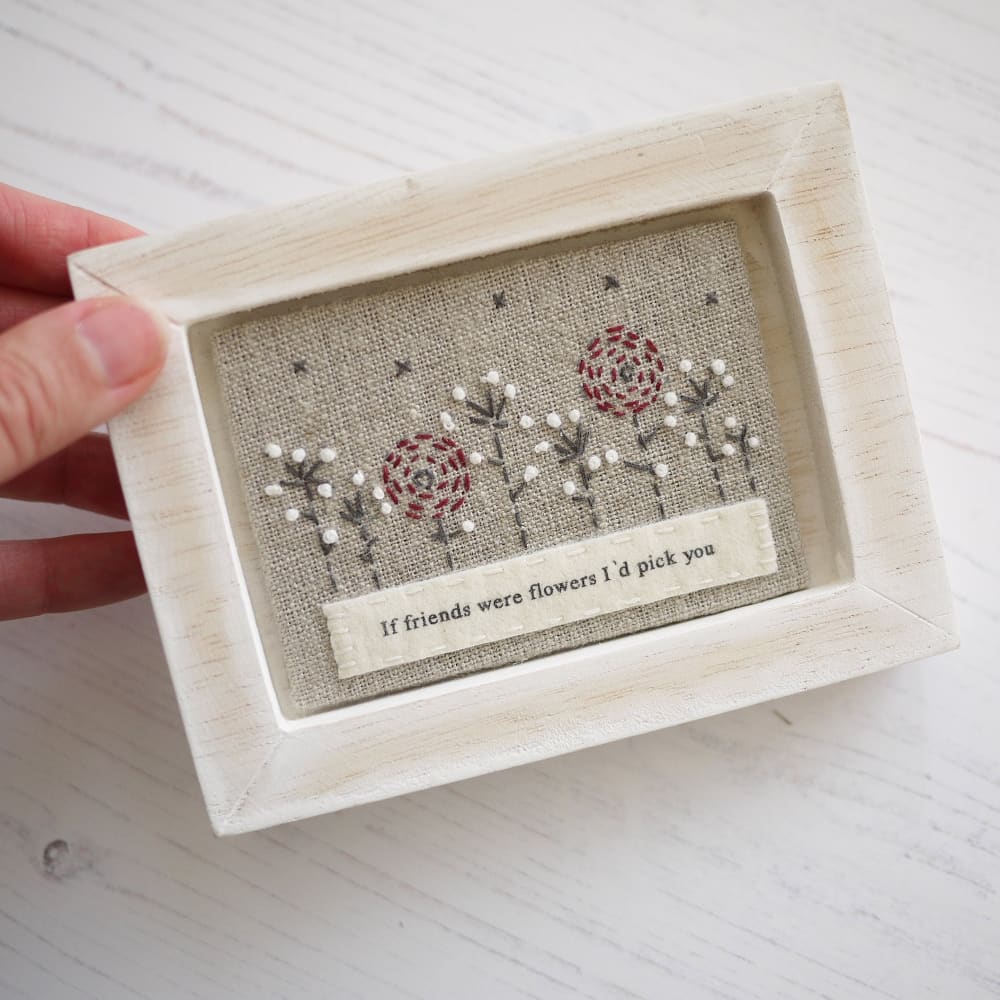 Embroidered Flower Picture with text - If friends were flowers I’d pick